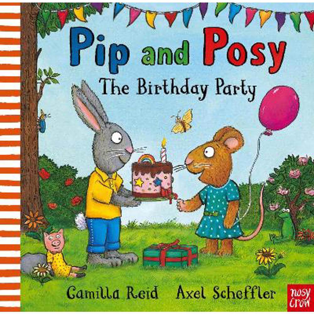 Pip and Posy: The Birthday Party: A classic storybook about when things don't go to plan - Camilla Reid (Editorial Director)